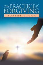 The Practice of Forgiving af Robert F. Cox