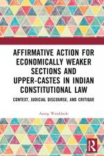 Affirmative Action for Economically Weaker Sections and Upper-Castes in Indian Constitutional Law af Asang Wankhede