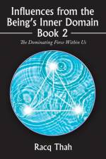 Influences from the Being's Inner Domain Book 2 af Racq Thah