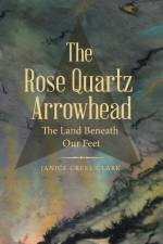 The Rose Quartz Arrowhead af Janice Creel Clark