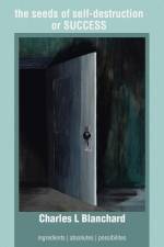 The Seeds of Self-Destruction or Success af Charles L Blanchard