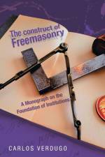 The Construct of Freemasonry af Carlos Verdugo