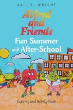 Alfred and Friends Fun Summer and After-School af Gail R. Wright