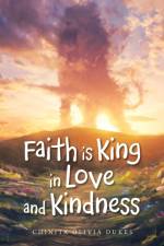 Faith Is King in Love and Kindness af Chinita Oliviá Dukes