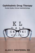 Ophthalmic Drug Therapy Pocket Guide, Clinical Ophthalmology af Alan C. Westeren MD