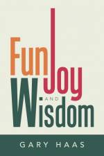 Fun, Joy and Wisdom af Gary Haas