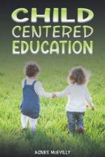 Child Centered Education af Agnes McEvilly