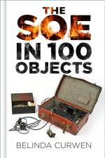 SOE in 100 Objects af Belinda Curwen