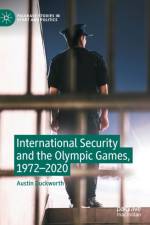 International Security and the Olympic Games, 1972–2020 af Austin Duckworth
