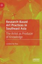 Research-Based Art Practices in Southeast Asia af Caroline Ha Thuc
