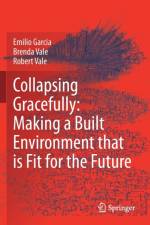 Collapsing Gracefully: Making a Built Environment that is Fit for the Future af Brenda Vale