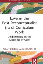 Love in the Post-Reconceptualist Era of Curriculum Work af Allan Michel (University of Toronto Jales Coutinho