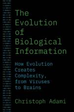 The Evolution of Biological Information af Christoph Adami