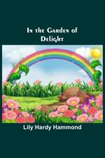 In the Garden of Delight af Lily Hardy Hammond