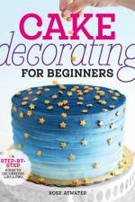 Cake Decorating for Beginners af Rose Atwater
