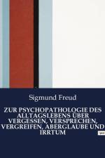 ZUR PSYCHOPATHOLOGIE DES ALLTAGSLEBENS ÜBER VERGESSEN, VERSPRECHEN, VERGREIFEN, ABERGLAUBE UND IRRTUM af Sigmund Freud