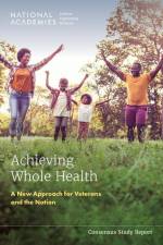 Achieving Whole Health: A New Approach for Veterans and the Nation af National Academies Of Sciences Engineeri