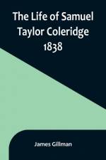 The Life of Samuel Taylor Coleridge af James Gillman