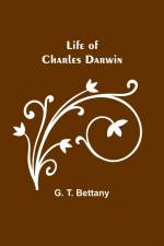 Life of Charles Darwin af G. T. Bettany