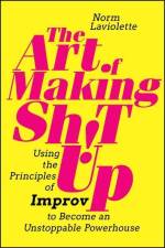 The Art of Making Sh!t Up af Norm Laviolette