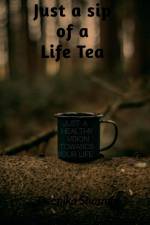 just a sip of a life tea af Deepika Sharma