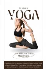 Yoga for Beginners af Body And Spirit Masterclass Mind