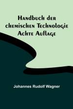 Rudolf Wagner, J: Handbuch der chemischen Technologie; Achte af Johannes Rudolf Wagner