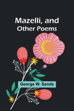 Mazelli, and Other Poems af George W. Sands