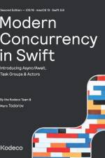 Modern Concurrency in Swift (Second Edition): Introducing Async/Await, Task Groups & Actors af Marin Todorov