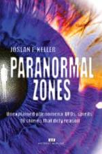 Paranormal zones: Unexplained phenomena, UFOs, spirits: 18 stories that defy reason af Joslan F. Keller