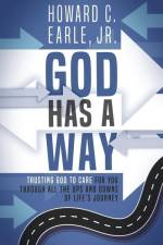 God Has a Way: Trusting That God Is Caring for You Even When It Doesn't Feel Like It af Howard Earle