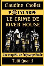 Polycarpe, Le Crime de River House af Claudine Chollet