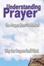 Understanding Prayer: Why Our Prayers Don't Work - The Prayer How-To Manual af R. Lindemann