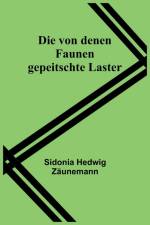 Hedwig Zäunemann, S: Die von denen Faunen gepeitschte Laster af Sidonia Hedwig Zaunemann