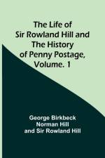 The Life of Sir Rowland Hill and the History of Penny Postage, Volume. 1 af George Birkbeck Norman Hill