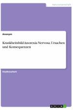 Krankheitsbild Anorexia Nervosa. Ursachen und Konsequenzen af Anonym