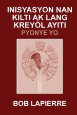 Inisyasyon Nan Kilti Ak Lang Kreyòl Ayiti af Bob Lapierre