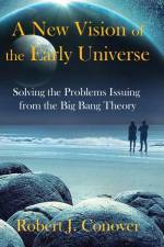 A New Vision of the Early Universe af Robert J. Conover