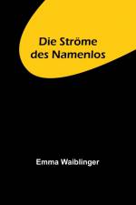 Waiblinger, E: Ströme des Namenlos af Emma Waiblinger