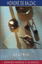 Beatrix (Esprios Classics) af Honore de Balzac