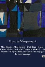 Miss Harriet : Miss Harriet - L'héritage - Denis - L'âne - Idylle - La ficelle - Garçon, un bock !... - Le baptême - Regret - Mon oncle Jules - En voyage - La mère sauvage af Guy de Maupassant