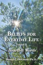 Beliefs for Everyday Life, Volume II, Heartfelt Words af Daniel L DeGoede