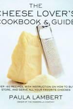 The Cheese Lover's Cookbook and Guide: Over 100 Recipes, with Instructions on How to Buy, af Paula Lambert