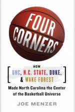 Four Corners: How UNC, N.C. State, Duke, and Wake Forest Made North Carolina the Center of the Basketball Universe af Joe Menzer