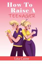 How to Raise a Teenager af Lita Caine