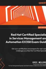 Red Hat Certified Specialist in Services Management and Automation EX358 Exam Guide af Eric McLeroy