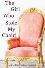 The Girl Who Stole My Chair af Thadeus Parkland