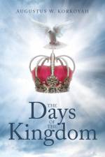 The Days of the Kingdom af Augustus W. Korkoyah