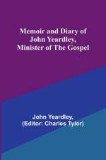 Memoir and Diary of John Yeardley, Minister of the Gospel af John Yeardley