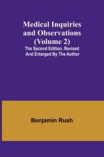 Medical Inquiries and Observations (Volume 2); The Second Edition, Revised and Enlarged by the Author af Benjamin Rush